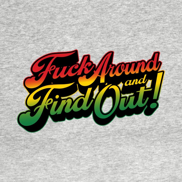 Fuck Around & Find Out! - Rasta Palette by SOURTOOF CREATIVE